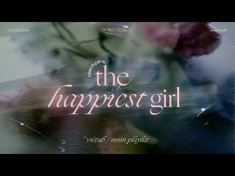 [Vietsub/Lyrics] BLACKPINK - The Happiest Girl