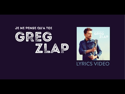 Greg Zlap - Je ne pense qu'à toi [Lyrics Video]