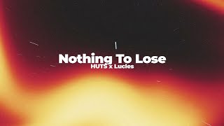 HUTS, Lucles - Nothing To Lose (Club Mix)