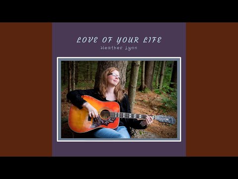 Love Of Your Life - Heather Lynn