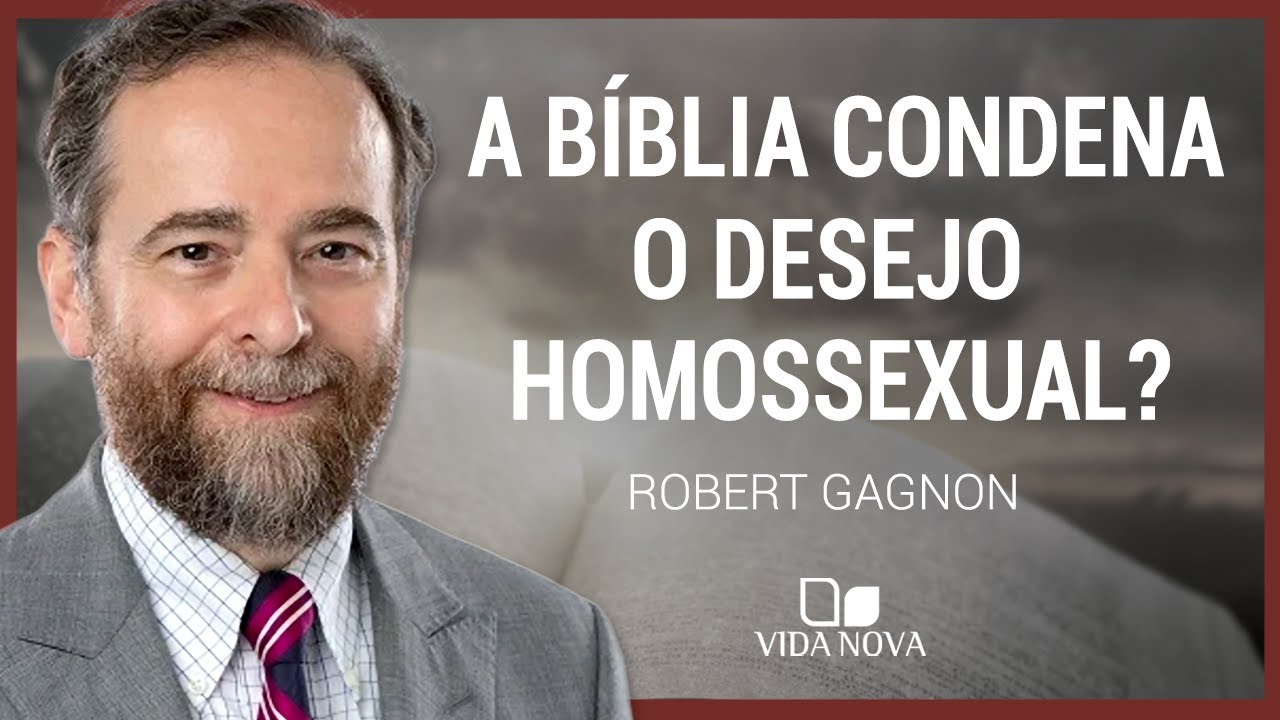 A BÍBLIA CONDENA O DESEJO HOMOSSEXUAL? | ROBERT GAGNON