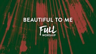Beautiful To Me - Full Worship