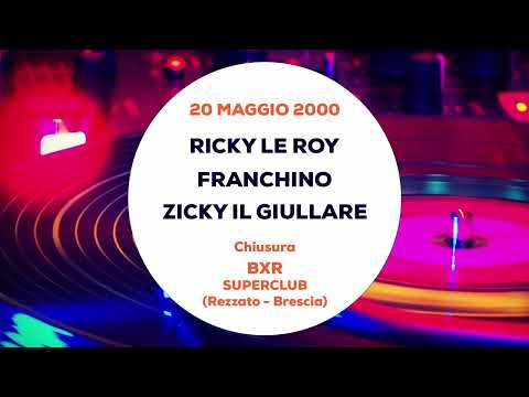 Ricky Le Roy, Franchino e Zicky il Giullare - Chiusura BXR Superclub (Brescia)   20 Maggio 2000