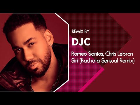 Romeo Santos, Chris Lebron - SIRI (Bachata Sensual Version Remix DJC)