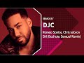Romeo Santos, Chris Lebron - SIRI (Bachata Sensual Version Remix DJC)