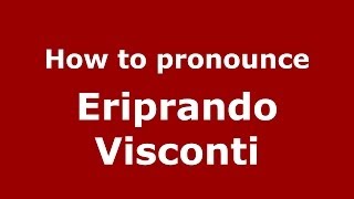 How to pronounce Eriprando Visconti