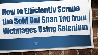 Download the video "How to Efficiently Scrape the Sold Out Span Tag from Webpages Using Selenium"
