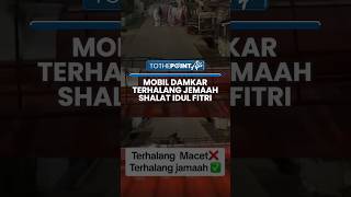 Mobil Pemadam Kebakaran Terhalang Jemaah Salat Idulfitri