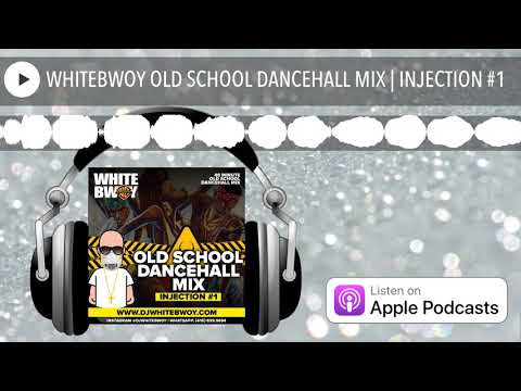 WHITEBWOY OLD SCHOOL DANCEHALL MIX | INJECTION #1