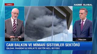 Adil Işıldak Haber Global'de: Cambalkon ve Mimari Sistemler Sektörü | 