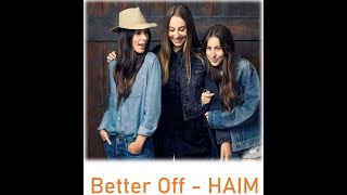 Better Off -  HAIM