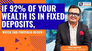 If 92% of Your Wealth is in Fixed Deposits, Watch This Portfolio Review !