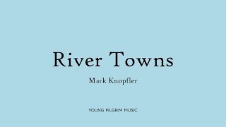 Mark Knopfler - River Towns (Lyrics) - Tracker (2015)