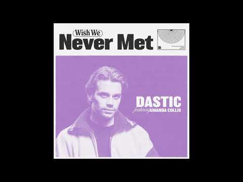 Dastic feat. Amanda Collis - Wish We Never Met (Extended Mix)