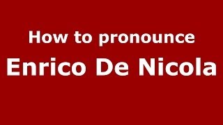 How to pronounce Enrico De Nicola