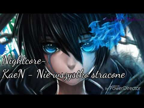 Nightcore ~ KaeN - Nie wszystko stracone ♡ || Lyrics ||