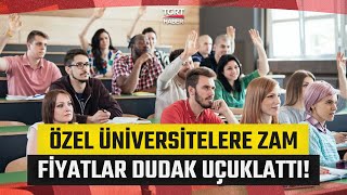 Özel Üniversitelerin Ücretleri Belli Oldu! Fiyatlar Dudak Uçuklattı - 