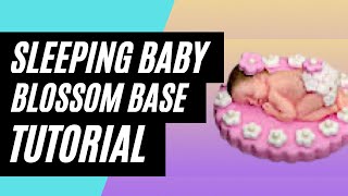 HOW TO MAKE A SLEEPING BABY CAKE TOPPER WITH A BLOSSOM BASE