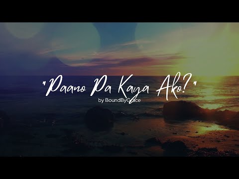"Paano Pa Kaya Ako?" - A Worship Song of Trusting God in the Midst of Uncertainty