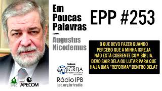 EPP #253 | MINHA IGREJA NÃO ESTÁ COERENTE COM A BÍBLIA, O QUE FAÇO?- AUGUSTUS NICODEMUS