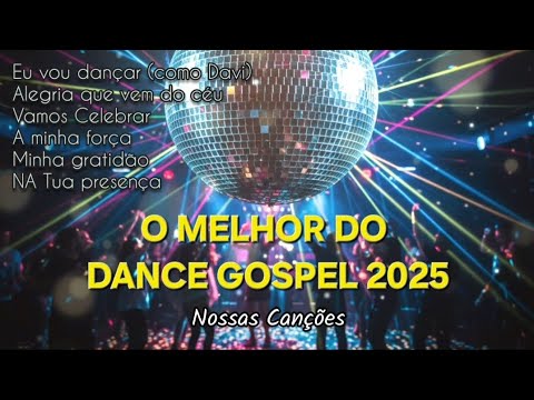 O MELHOR DO DANCE ELETRÔNICO GOSPEL 2025 | NOSSAS CANÇÕES 