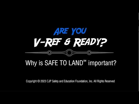 CJP Safety Foundation: V-Ref & Ready? - Why is "Safe to Land" Important?