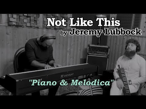 Not Like This | Jeremy Lubbock [Piano & Melodica]