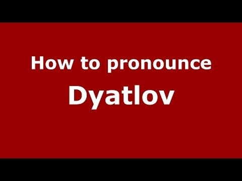 How to pronounce Dyatlov (Russian/Russia) - PronounceNames.com