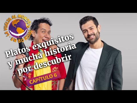 Platos exquisitos y mucha historia por conocer | Capítulo 6 - La Vuelta al Mundo en 80 risas