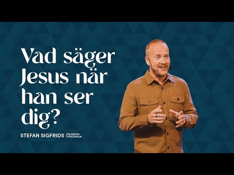 Vad säger Jesus när han ser dig? - Stefan Sigfrids