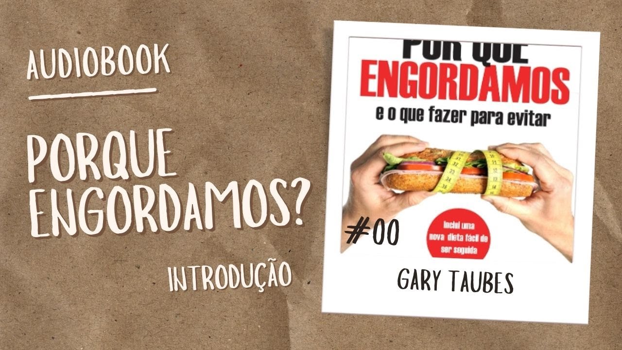 Audiobook: "Porque Engordamos? E o que fazer para evitar" - Gary Taubes - Introdução