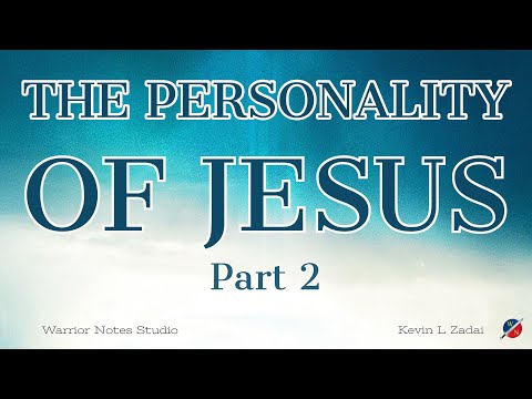 PART 2 - The Personality Of Jesus   - Kevin Zadai