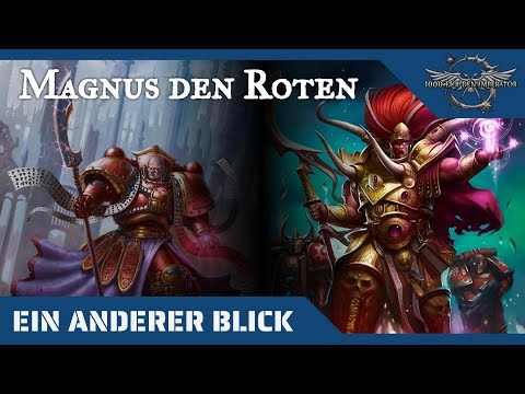 Ein anderer Blick auf Magnus den Roten - Warhammer 40K Hintergründe auf dem Prüfstand