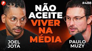 CORPO FRACO, MENTE FRACA E VIDA FRACA | COMO SAIR DA MEDIOCRIDADE (Joel Jota e Muzy) | PrimoCast 488