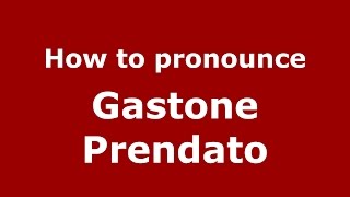 How to pronounce Gastone Prendato