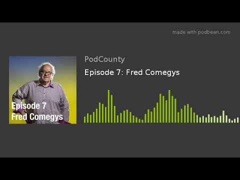 Episode 7: Fred Comegys