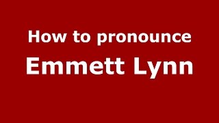 How to pronounce Emmett Lynn