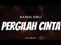 DANIAL KIFLI - Pergilah Cinta ( Lyrics )