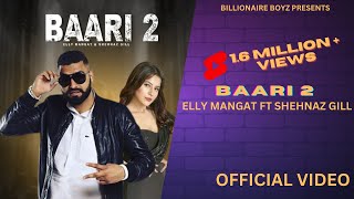 BAARI 2 ( FULL VIDEO ) ELLY MANGAT &amp; SHEHNAZ GILL || LATEST SONG 2020 || BILLONAIRE BOYZ PRODUCTION
