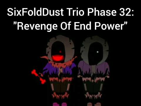 SixFoldDust Trio Phase 32: - "Revenge Of End Power" (Chapter 7)