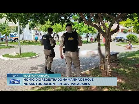 Violência na Região: Homicídio Registrado na Manhã de Hoje no Santos Dumont em Gov. Valadares.