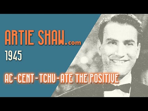 Artie Shaw - Ac-Cent-Tchu-Ate The Positive