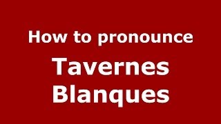 How to pronounce Tavernes Blanques