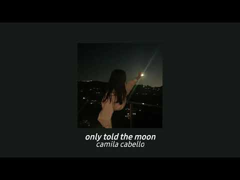 camila cabello - only told the moon (slowed + reverb)