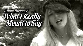 Angie Rosener - What I Really Meant to Say