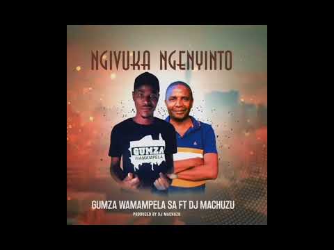 Gumza Wamampela - Ngivuka Ngenyinto (ft. DJ Machuzu)