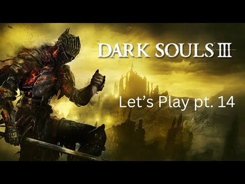 Dark Souls 3 Playthrough pt. 14