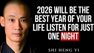 LISTEN TONIGHT BEFORE SLEEP| AND 2026 WILL BE THE BEST YEAR OF YOUR LIFE - SHI HENG YI