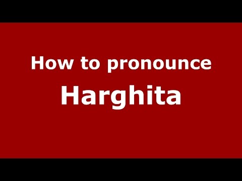 How to pronounce Harghita (Romanian/Romania)  - PronounceNames.com