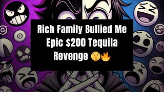 Rich Family Bullied MeEpic $200 Tequila Revenge 🤫🔥| Reddit Stories #Reddit #Story #Toxic
